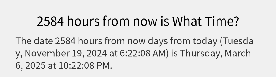 What date is 2584 hours from now?