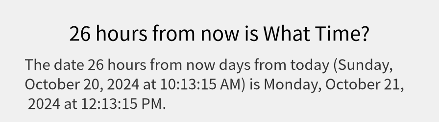 What date is 26 hours from now?