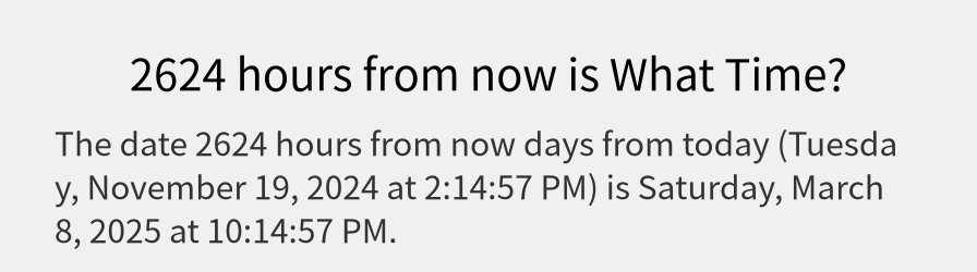 What date is 2624 hours from now?