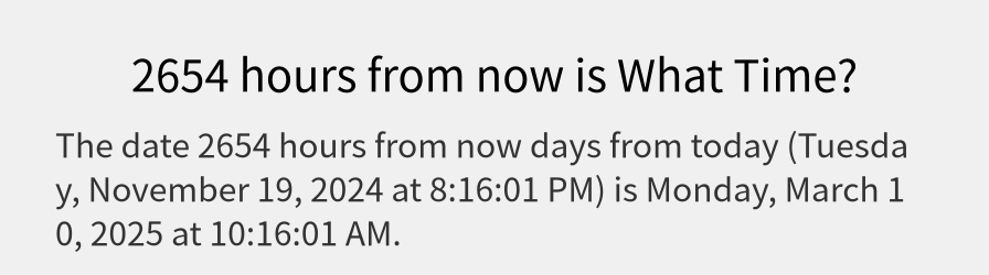 What date is 2654 hours from now?