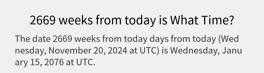 What date is 2669 weeks from today?