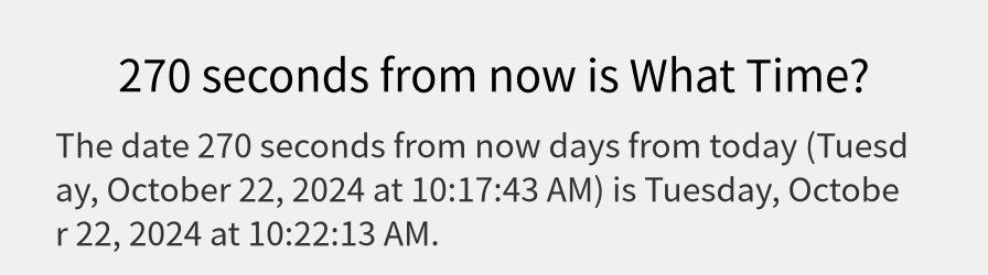 What date is 270 seconds from now?