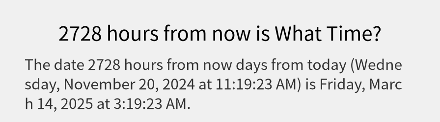 What date is 2728 hours from now?