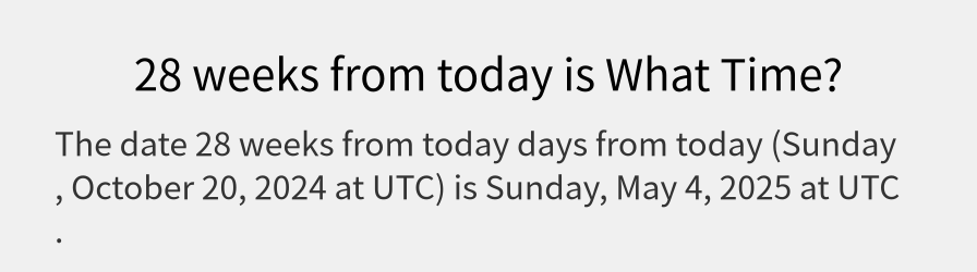 What date is 28 weeks from today?