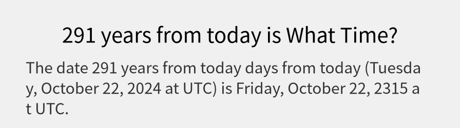 What date is 291 years from today?