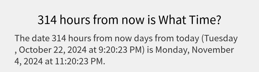 What date is 314 hours from now?