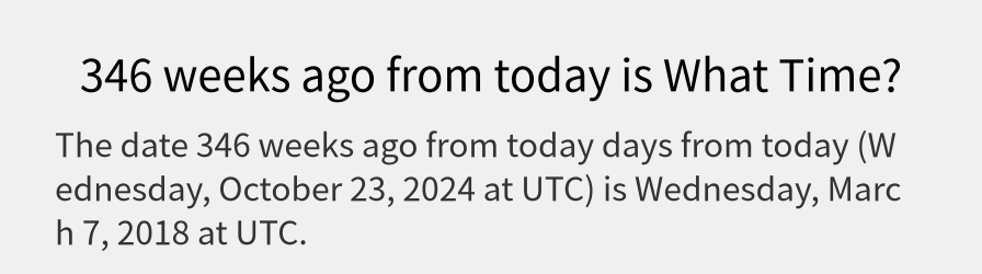 What date is 346 weeks ago from today?