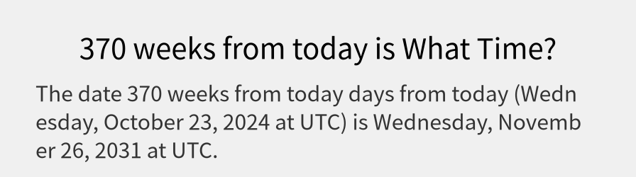 What date is 370 weeks from today?