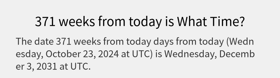 What date is 371 weeks from today?