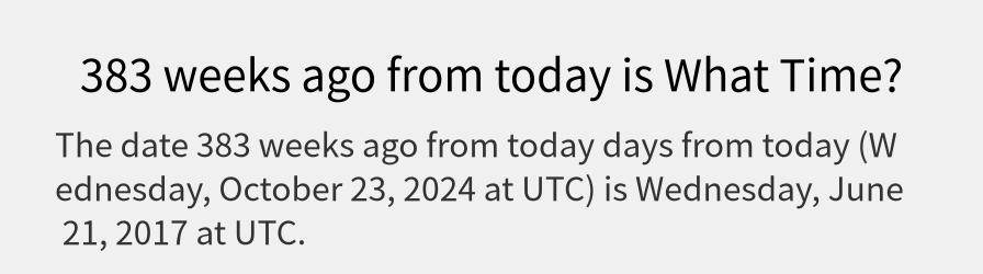 What date is 383 weeks ago from today?