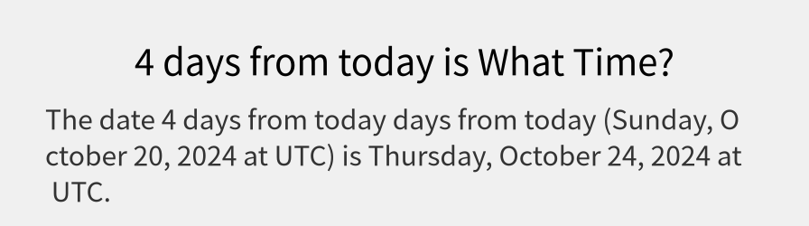 What date is 4 days from today?