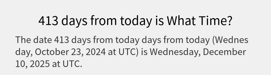 What date is 413 days from today?