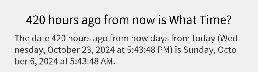 What date is 420 hours ago from now?
