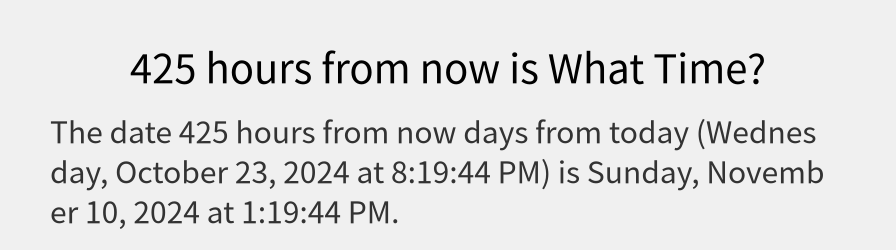 What date is 425 hours from now?