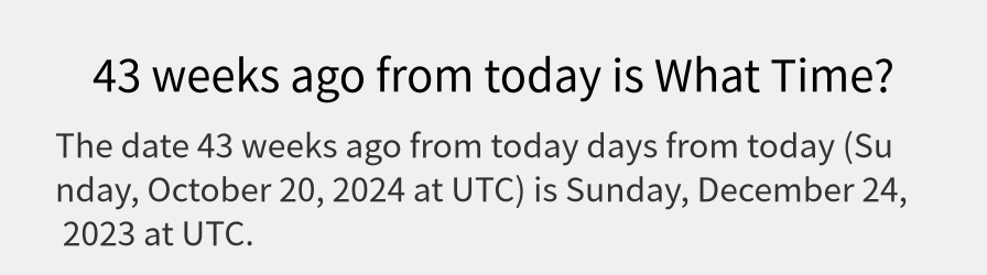 What date is 43 weeks ago from today?