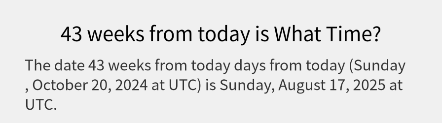 What date is 43 weeks from today?