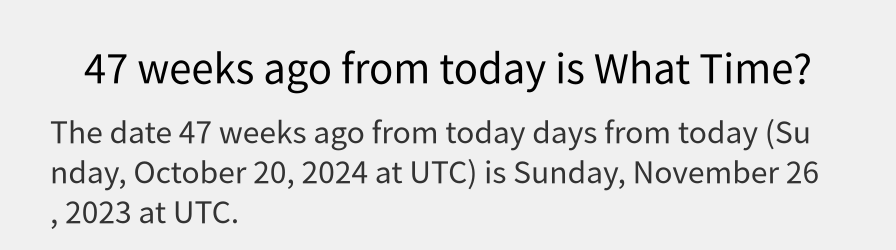 What date is 47 weeks ago from today?