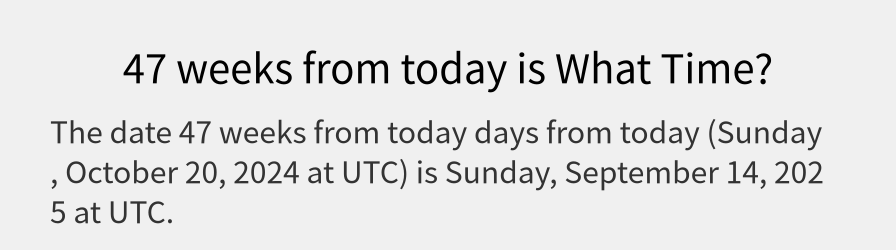 What date is 47 weeks from today?