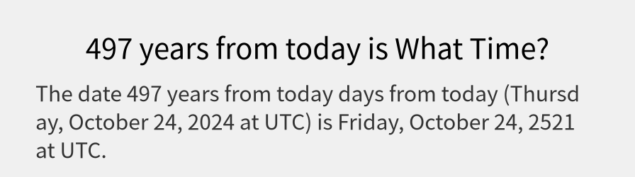 What date is 497 years from today?