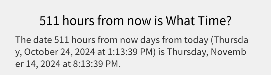 What date is 511 hours from now?