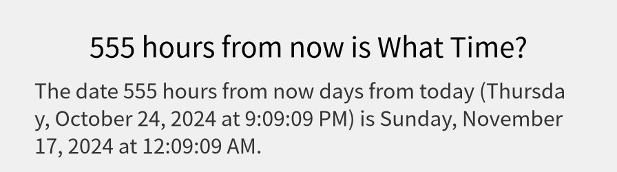 What date is 555 hours from now?