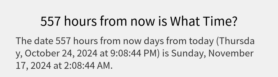 What date is 557 hours from now?