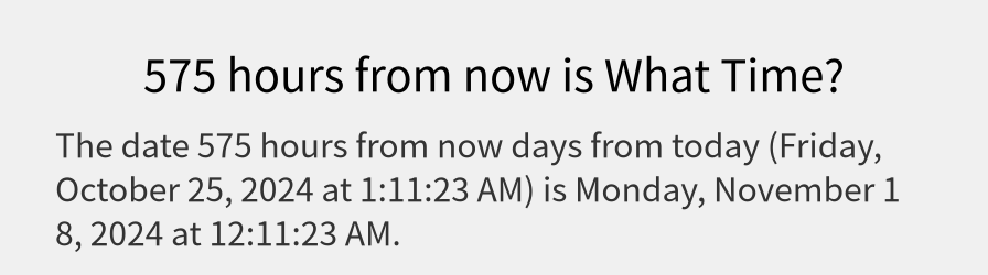 What date is 575 hours from now?