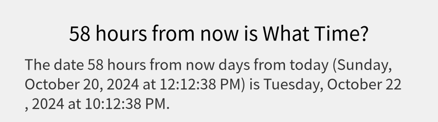 What date is 58 hours from now?