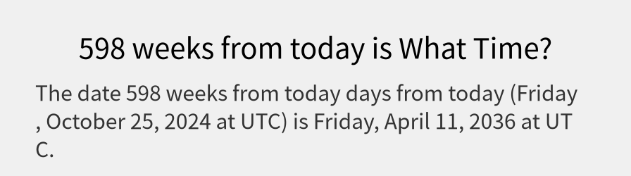 What date is 598 weeks from today?