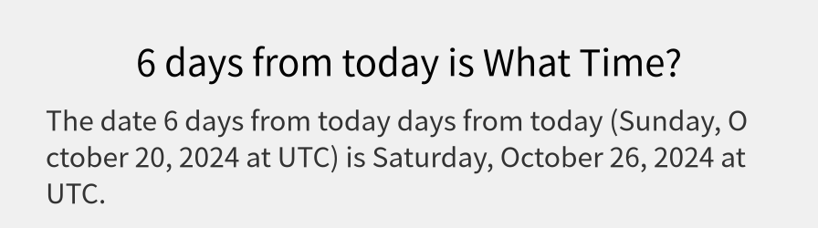 What date is 6 days from today?