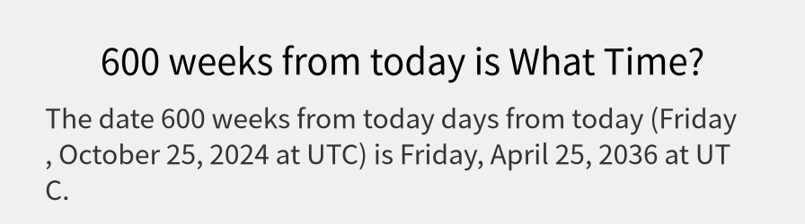 What date is 600 weeks from today?