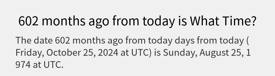 What date is 602 months ago from today?