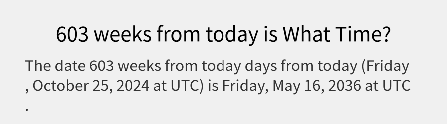 What date is 603 weeks from today?