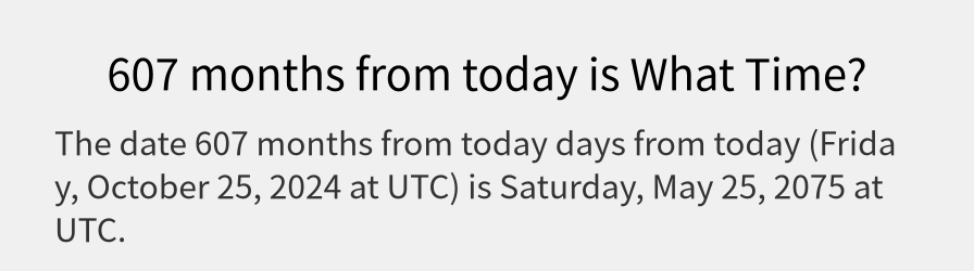 What date is 607 months from today?