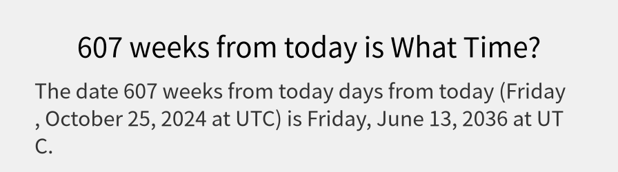 What date is 607 weeks from today?