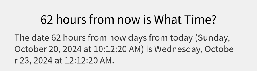 What date is 62 hours from now?