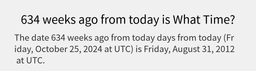 What date is 634 weeks ago from today?