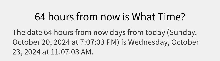 What date is 64 hours from now?