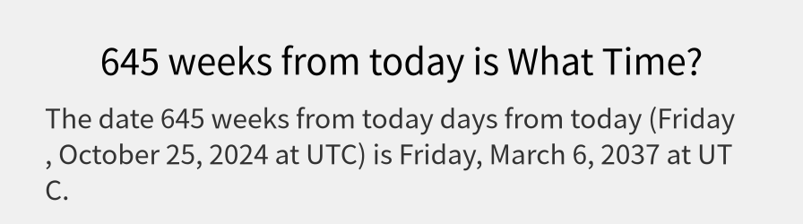 What date is 645 weeks from today?