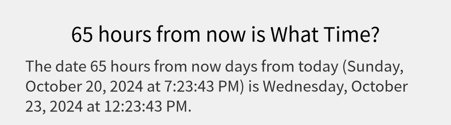 What date is 65 hours from now?