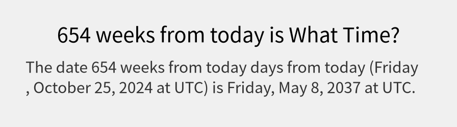 What date is 654 weeks from today?