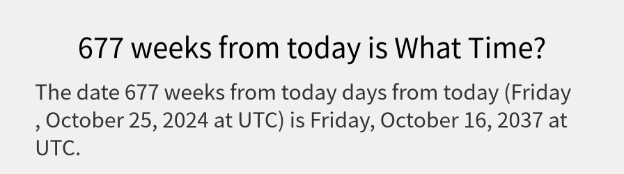 What date is 677 weeks from today?