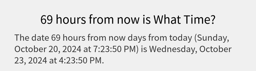 What date is 69 hours from now?