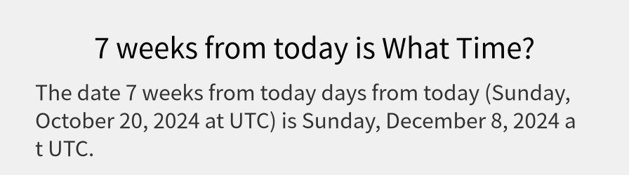 What date is 7 weeks from today?