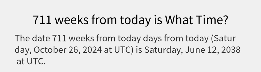 What date is 711 weeks from today?