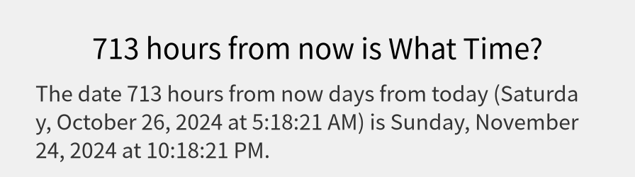 What date is 713 hours from now?