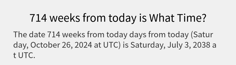 What date is 714 weeks from today?