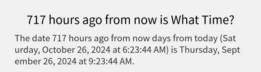 What date is 717 hours ago from now?