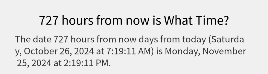 What date is 727 hours from now?