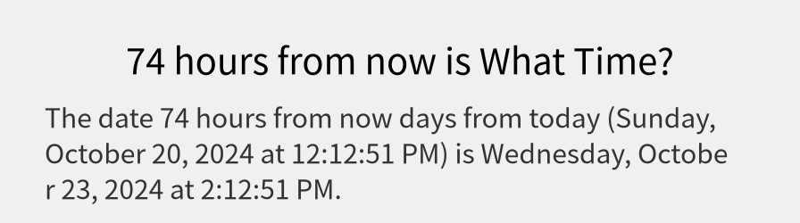 What date is 74 hours from now?